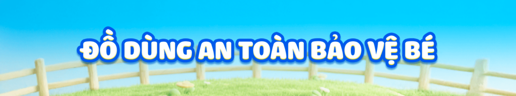 đồ dùng an toàn bảo vệ bé