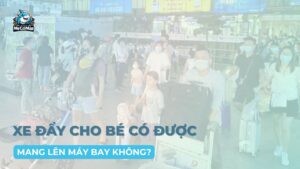 Xe đẩy cho bé có được mang lên máy bay không