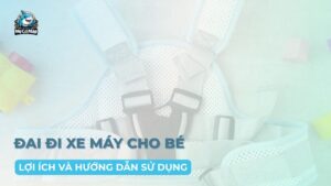 Có nên dùng đai đi xe máy cho bé không? Lợi ích và hướng dẫn sử dụng