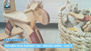 Có nên mua bập bênh gỗ cho bé? Ưu - nhược điểm và lưu ý khi sử dụng