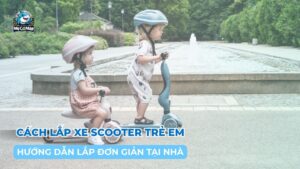 Hướng dẫn cách lắp xe scooter trẻ em đơn giản an toàn