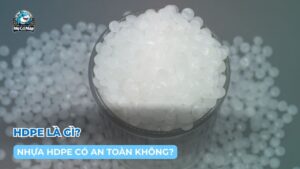 HDPE là gì? Nhựa HDPE có an toàn không?