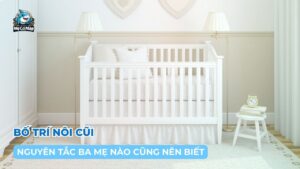 6 nguyên tắc bố trí nôi cũi ba mẹ nào cũng nên biết