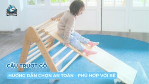 Hướng dẫn chọn cầu trượt gỗ an toàn và phù hợp cho bé