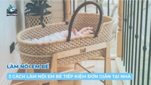 Hướng dẫn 3 cách làm nôi em bé tiếp kiệm, đơn giản tại nhà