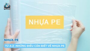 [Từ A-Z] Nhựa PE là gì? Những điều bạn cần biết