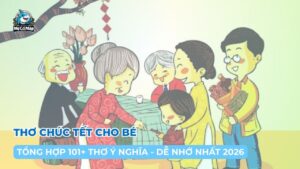 Tổng hợp 101+ thơ chúc Tết cho bé hay, ý nghĩa, dễ nhớ nhất 2026