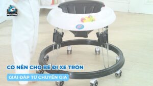 [Giải đáp từ chuyên gia] Có nên cho bé đi xe tròn không?