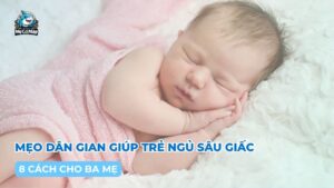 Mách mẹ 8 mẹo dân gian giúp trẻ ngủ sâu giấc